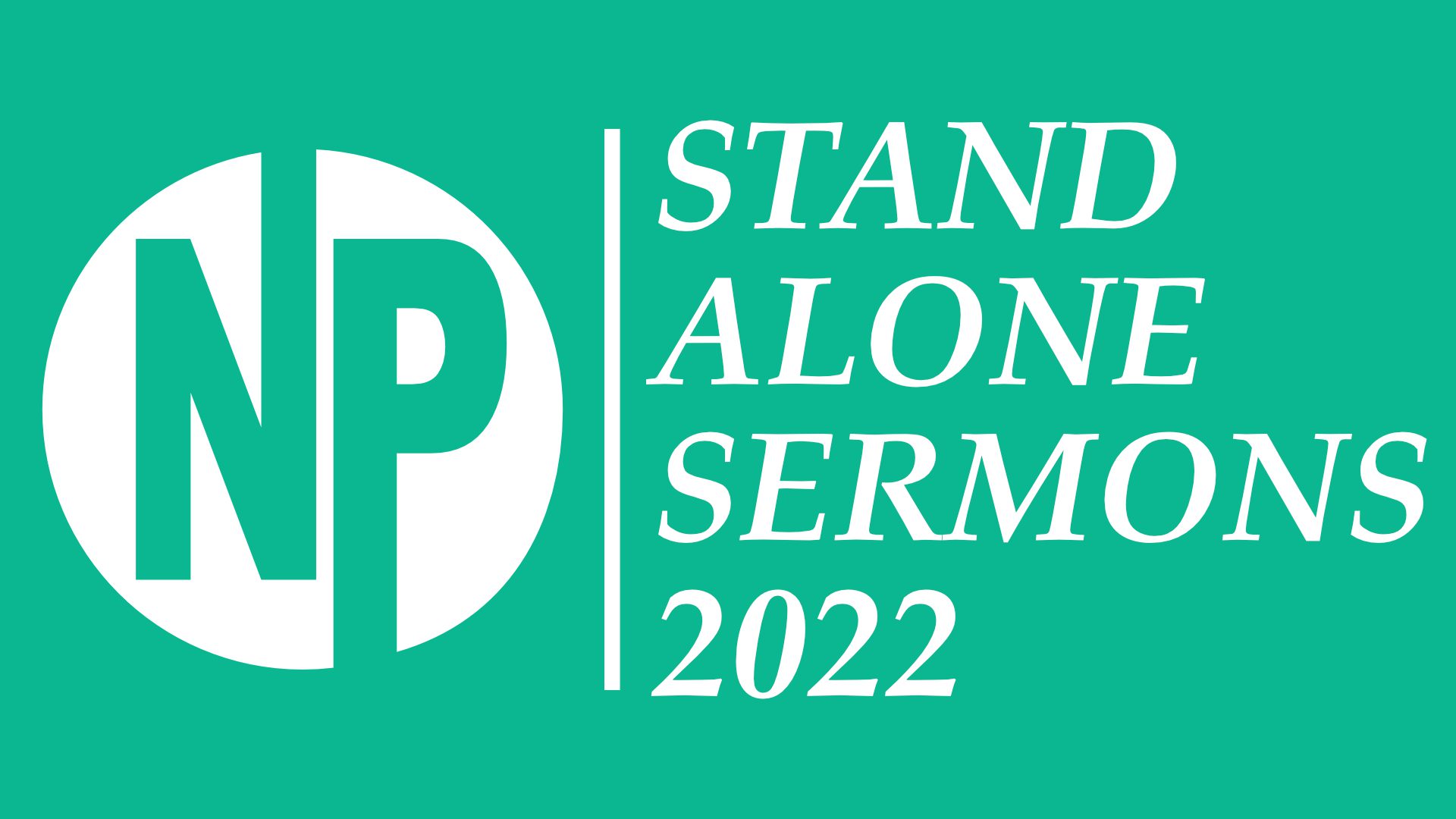 Stand Alone Sermons 2022