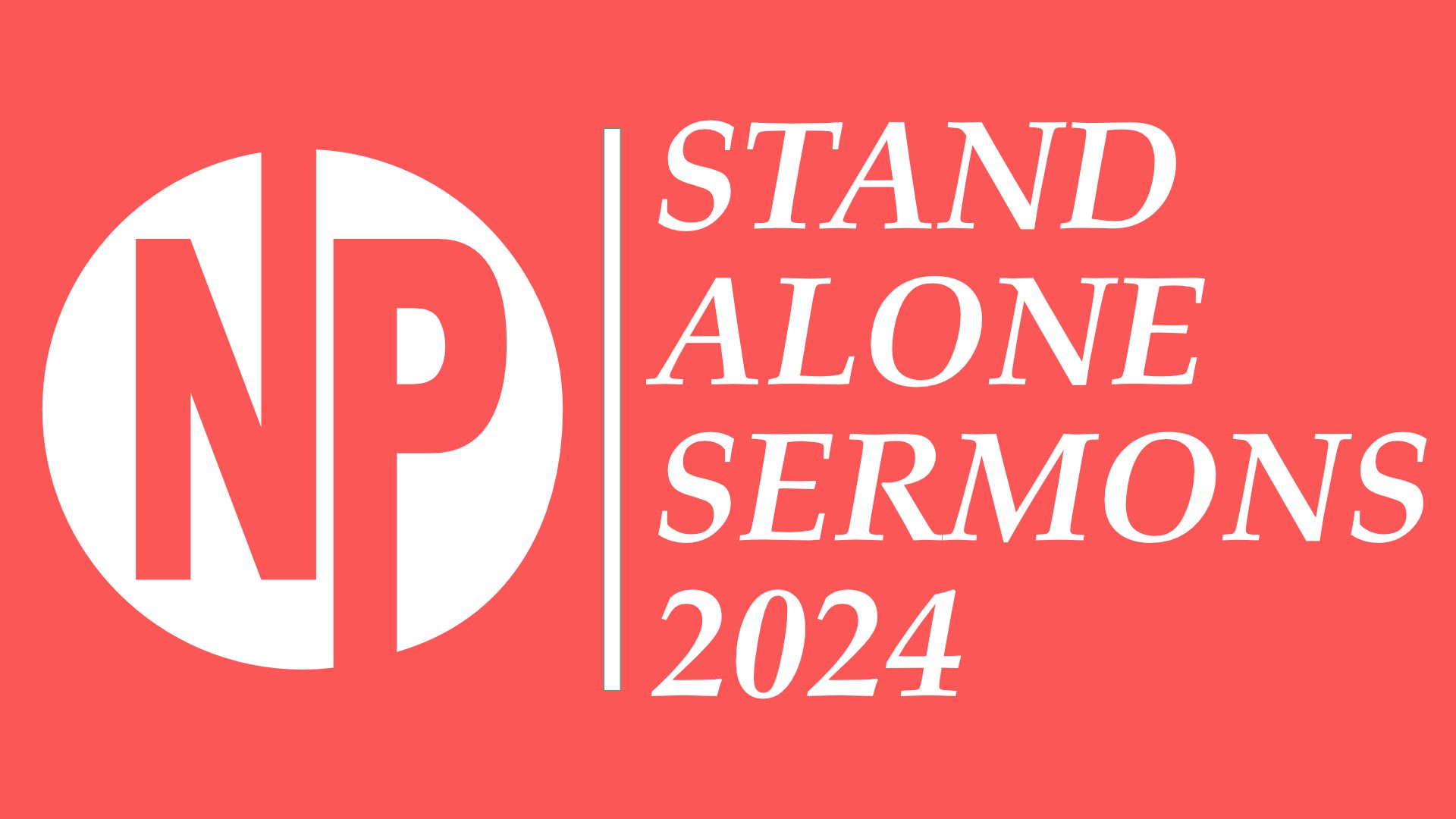 Stand Alone Sermons 2024